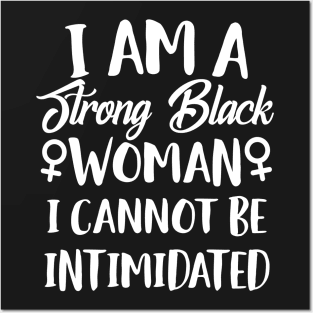 I Am A Strong Black Woman I Cannot Be Intimidated Posters and Art